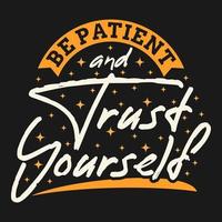 Be Patient and Trust Yourself Motivation Typography Quote Design. vector