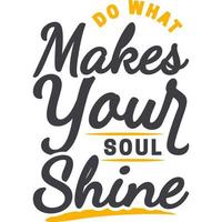 Do What Makes Your Soul Shine Motivation Typography Quote Design. vector