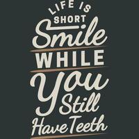 Life is Short, Smile While You Still Have Teeth Funny Typography Quote Design. vector