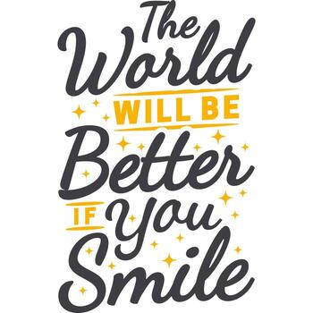 The World Will Be Better If You Smile Motivation Typography Quote Design. vector