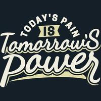 Today's Pain is Tomorrow's Power Motivation Typography Quote Design. vector