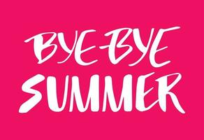 Bye bye summer hand drawn lettering design. Text message to the end of summer season. Use for prints, poster, social media, cards, advertising. vector