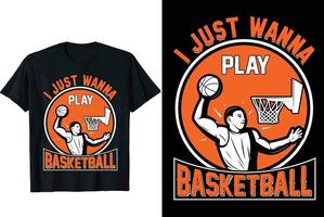 I Just Wanna Play Basktball T-shirt vector