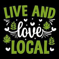 green typography t-shirt design, live and love local vector