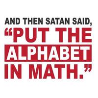 And Then Satan Said Put The Alphabet In Math vector