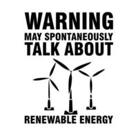 WARNING MAY SPONTANEOUSLY TALK ABOUT RENEWABLE ENERGY vector