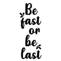 be fast or be last vector