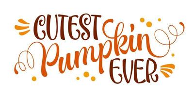 Cutest pumpkin ever - hand drawn modern lettering phrase for fall events decorations. vector
