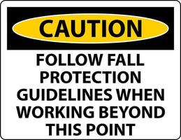 Caution Follow Fall Protection Guidelines When Working Beyond This Point vector