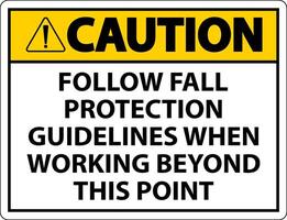 Caution Follow Fall Protection Guidelines When Working Beyond This Point vector