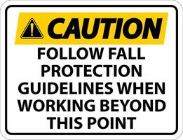 Caution Follow Fall Protection Guidelines When Working Beyond This Point vector