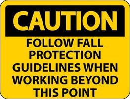 Caution Follow Fall Protection Guidelines When Working Beyond This Point vector