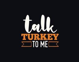 talk turkey to me t shirt design, Thanksgiving lettering vector for t-shirts, posters, cards, invitations, stickers, banners, advertisement and other uses