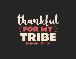 Thankful for my tribe t shirt design, Thanksgiving lettering vector for t-shirts, posters, cards, invitations, stickers, banners, advertisement and other uses