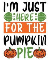 I'm Just Here For The Pumpkin Pie vector