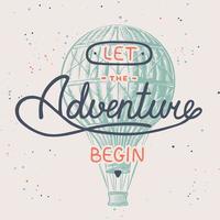 Vector card with hand drawn unique typography design element for greeting cards, decoration, prints and posters. Let the adventure begin with sketch of air balloon. Handwritten lettering.