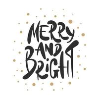 Vector lettering illustration phrase Merry And Bright for posters, decoration, card, t-shirts and print. Hand drawn calligraphy for Christmas and New Year holiday on white background.