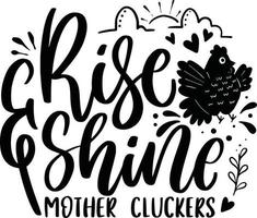 Rise And Shine, Farmhouse Chicken Animal Farm Lettering Quotes Family Saying, Poster, Wall Sign, etc. vector