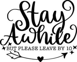 Stay Awhile, But Please Leave By 10. Doormat Lettering Designs vector