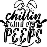 Chillin With My Peeps. Bunny Easter Lettering Quotes For Printable Poster, T Shirt Design, Mugs, Tote Bags, etc. vector