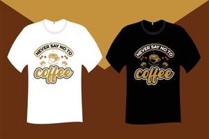 Never say no to coffee T Shirt Design vector