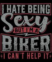 Fully editable Vector EPS 10 Outline of I Hate Being Sexy but I Am a Biker an image suitable for T Shirts, Mugs, Bags, Poster Cards, and much more. The Package is 4500 5400px