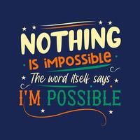 Nothing is imposable the world itself says Im possible typography design vector