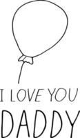 balloon and lettering i love you daddy. hand drawn doodle style. template for card, poster, father day, birthday. , minimalism, monochrome. holiday vector