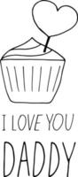 cupcake with heart and lettering i love you daddy. hand drawn doodle style. template for card, poster, father day, birthday. , minimalism, monochrome. food, sweets, holiday vector