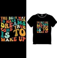 the best way to make your dream come true is to wake up retro wavy t shirt design concept vector