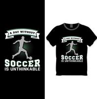 A day without soccer is unthinkable t shirt design concept vector