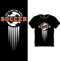 Life is better with soccer t shirt design vector