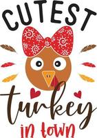 Cutest Turkey in Town, Happy Fall, Thanksgiving Day, Happy Harvest, Vector Illustration File