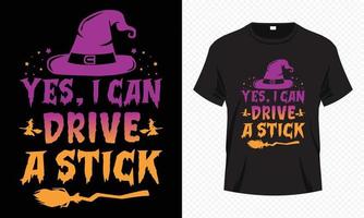 Yes, I Can Drive a Stick - Happy Halloween t-shirt design vector template. Witch t shirt design for Halloween day. Printable Halloween vector design of hat, witch, broomstick, moon and scary night.