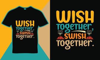 Wish together, swish together sort quotes t-shirt template design vector