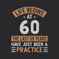 Life begins at 60 The last 59 years have just been a practice vector