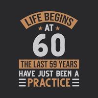 Life begins at 60 The last 59 years have just been a practice vector