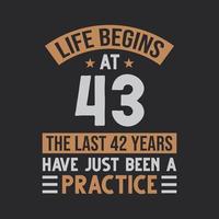 Life begins at 43 The last 42 years have just been a practice vector