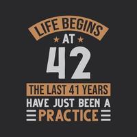 Life begins at 42 The last 41 years have just been a practice vector