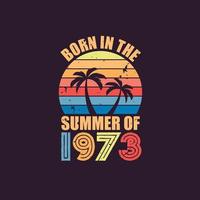Born in the summer of 1973, Born in 1973 Summer vintage birthday celebration vector