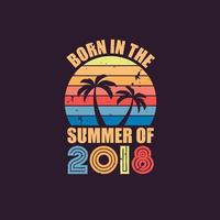 Born in the summer of 2018, Born in 2018 Summer vintage birthday celebration vector