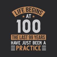 Life begins at 100 The last 99 years have just been a practice vector