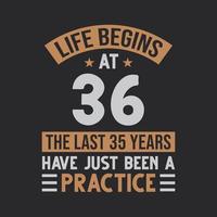 Life begins at 36 The last 35 years have just been a practice vector