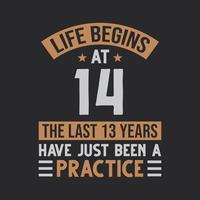 Life begins at 14 The last 13 years have just been a practice vector