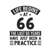 66th birthday design. Life begins at 66, The last 65 years have just been a practice vector