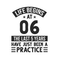 6th birthday design. Life begins at 6, The last 5 years have just been a practice vector