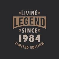 Living Legend since 1984 Limited Edition. Born in 1984 vintage typography Design. vector