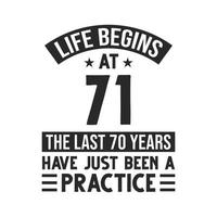 71st birthday design. Life begins at 71, The last 70 years have just been a practice vector