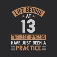 Life begins at 13 The last 12 years have just been a practice vector