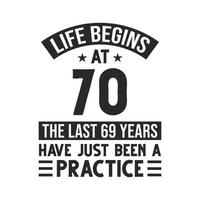 70th birthday design. Life begins at 70, The last 69 years have just been a practice vector